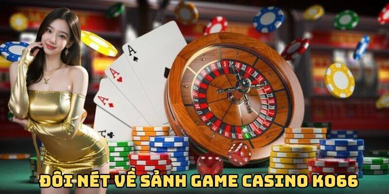 Đôi nét về sảnh game casino Ko66