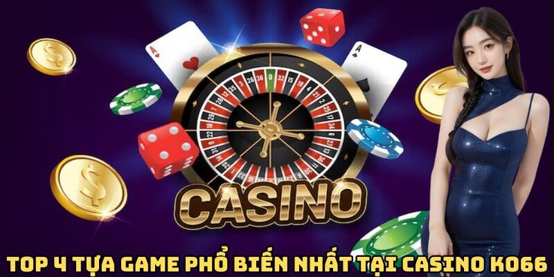 TOP 4 tựa game phổ biến nhất tại casino Ko66 TOP 4 tựa game phổ biến nhất tại casino Ko66