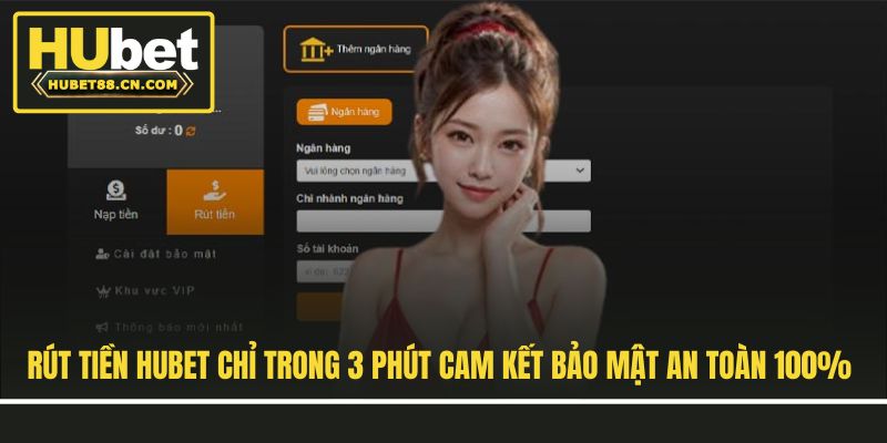 Rút Tiền Hubet Chỉ Trong 3 Phút Cam Kết Bảo Mật An Toàn 100%